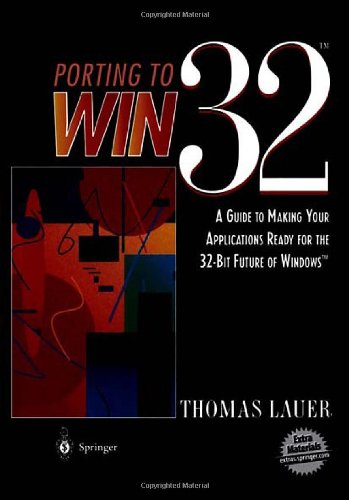 Porting to Win32: A Guide to Making Your Applications Ready for the 32-Bit Future of Windows: A Guide to Making Your Applications Ready for the 32-Bit Future of Windows(TM)