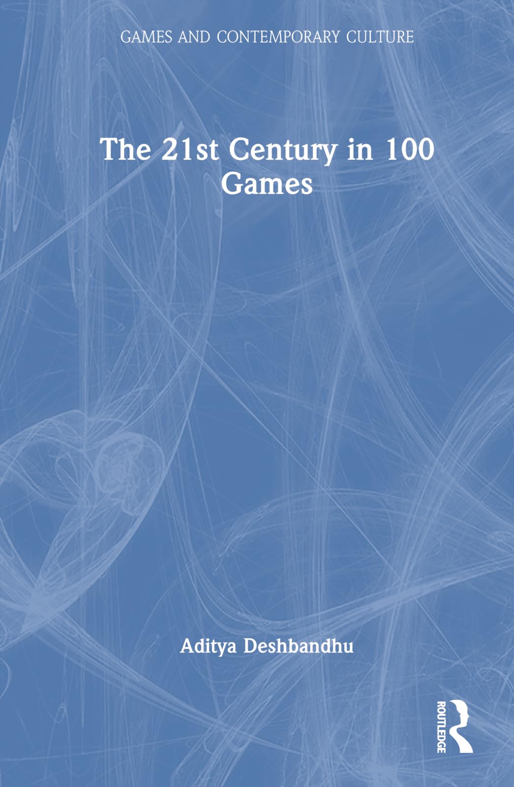 The 21st Century in 100 Games (Games and Contemporary Culture)