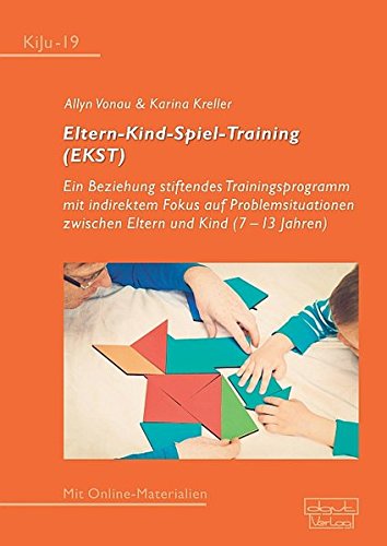 Eltern-Kind-Spiel-Training (EKST): Ein Beziehung stiftendes Trainingsprogramm mit indirektem Fokus auf Problemsituationen zwischen Eltern und Kind ... Psychotherapie im Kindes- und Jugendalter)