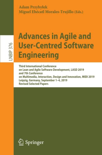 Advances in Agile and User-Centred Software Engineering: Third International Conference on Lean and Agile Software Development, LASD 2019, and 7th ... in Business Information Processing, Band 376)