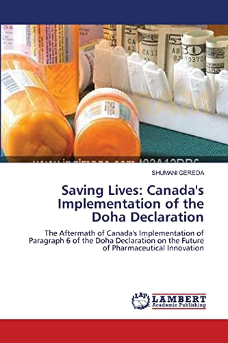 Saving Lives: Canada's Implementation of the Doha Declaration: The Aftermath of Canada's Implementation of Paragraph 6 of the Doha Declaration on the Future of Pharmaceutical Innovation