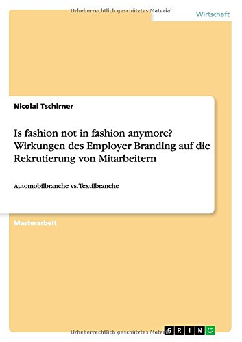 Is fashion not in fashion anymore? Wirkungen des Employer Branding auf die Rekrutierung von Mitarbeitern: Automobilbranche vs. Textilbranche