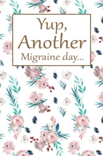 Another Migraine Day: Health Log Book, Yearly Headache Tracker, Personal Health Tracker, Health Care Planner, Record Your Migraine