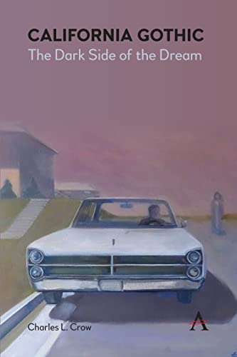 California Gothic: The Dark Side of the Dream (Anthem Studies in Gothic Literature)