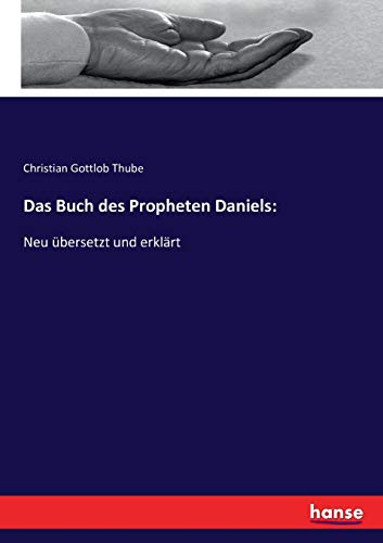 Das Buch des Propheten Daniels:: Neu übersetzt und erklärt