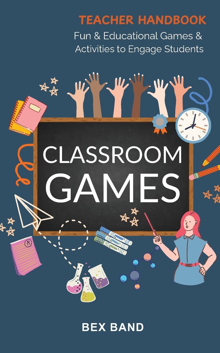 Classroom Games: Fun and Educational Games and Activities to Engage Students (Games Ideas Series, Band 5)