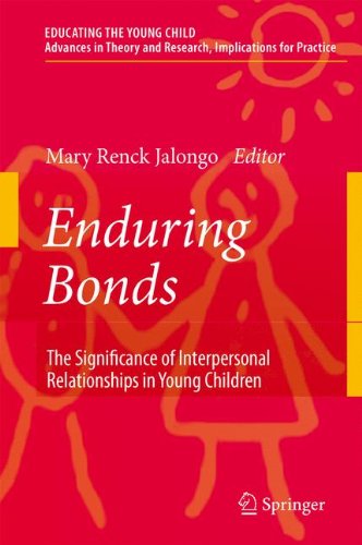 Enduring Bonds: The Significance of Interpersonal Relationships in Young Children's Lives (Educating the Young Child)