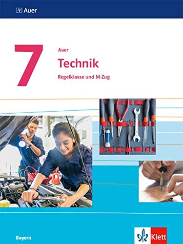 Auer Technik 7. Ausgabe Bayern: Schülerbuch Regelklasse und M-Zug Klasse 7 (Auer Technik. Ausgabe für Bayern Mittelschule ab 2019)