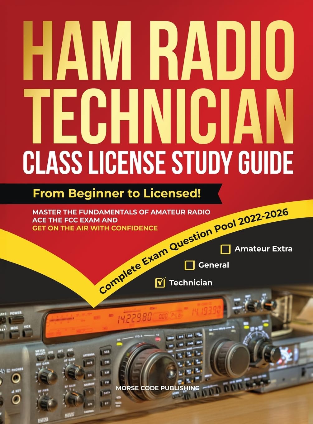 Ham Radio Technician Class License Study Guide: From Beginner to Licensed! Master the Fundamentals of Amateur Radio, Ace the FCC Exam and Get on the Air with Confidence