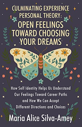Culminating Experience Personal Theory: Open Feelings Toward Choosing Your Dreams: How Self Identity Helps Us Understand Our Feelings Toward Career ... Can Accept Different Directions and Choices