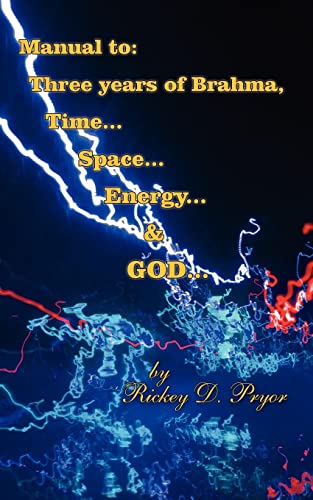 Manual to: Three years of Brahma, Time... Space... Energy... & GOD...: Three years of Brahma, Time... Space... Energy... and GOD...