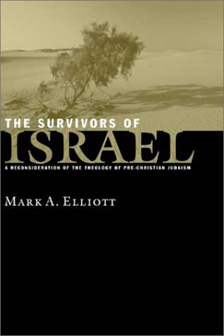 The Survivors of Israel: A Reconsideration of the Theology of Pre-Christian Judaism: Reconsideration of Theology of Pre-Christian Judaism