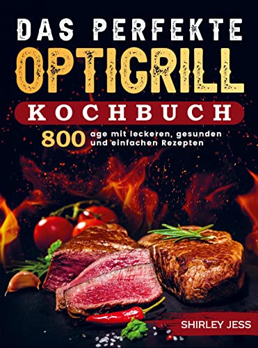 Das perfekte Optigrill-Kochbuch: 800 Tage mit leckeren, gesunden und einfachen Rezepten