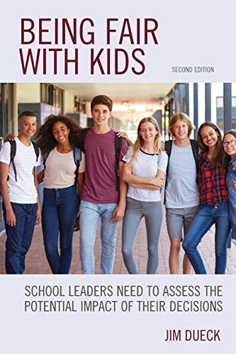 Being Fair with Kids - Second Edition: School Leaders Need to Assess the Potential Impact of Their Decisions, Second Edition