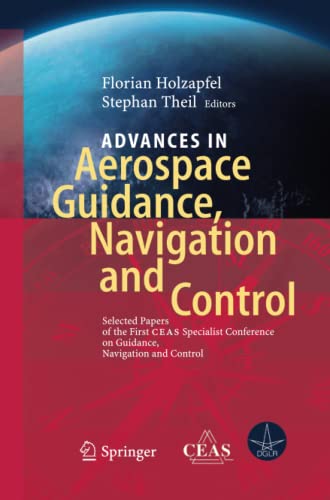Advances in Aerospace Guidance, Navigation and Control: Selected Papers of the 1st CEAS Specialist Conference on Guidance, Navigation and Control