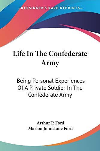 Life In The Confederate Army: Being Personal Experiences Of A Private Soldier In The Confederate Army: And Some Experiences And Sketches Of Southern Life