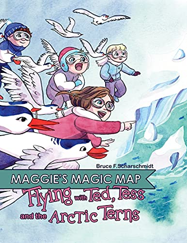 Maggie's Magic Map: Flying with Ted, Tess and the Arctic Terns: Flying with Ted, Tess and the Arctic terns: F
