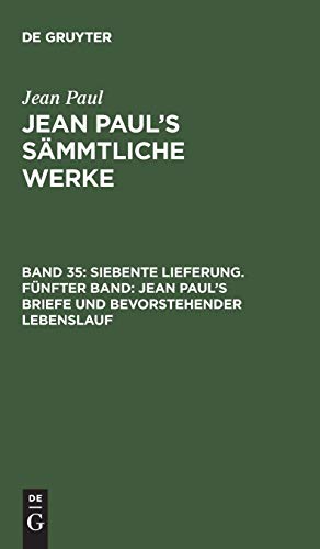 Jean Paul’s Sämmtliche Werke: Siebente Lieferung. Fünfter Band: Jean Paul’s Briefe und bevorstehender Lebenslauf