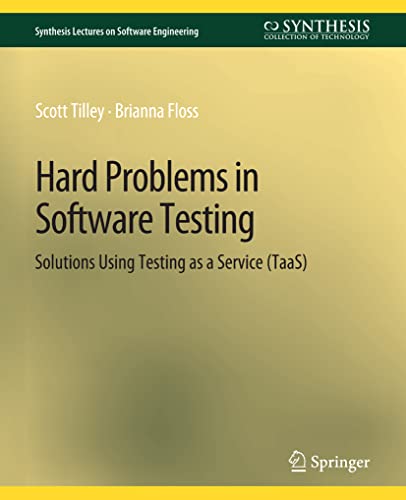 Hard Problems in Software Testing: Solutions Using Testing as a Service (TaaS) (Synthesis Lectures on Software Engineering)