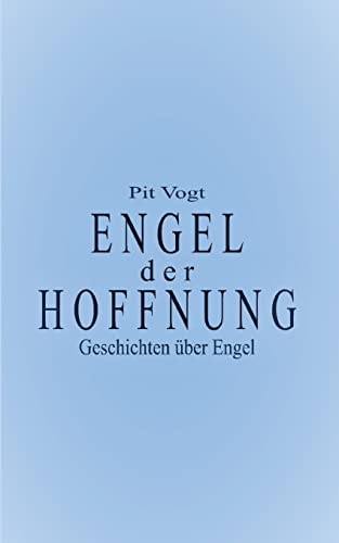 Engel der Hoffnung: Geschichten über Engel