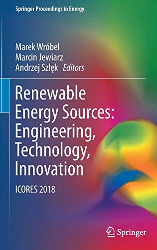 Renewable Energy Sources: Engineering, Technology, Innovation: ICORES 2018 (Springer Proceedings in Energy)