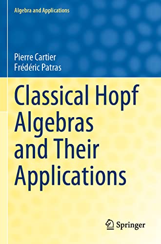 Classical Hopf Algebras and Their Applications (Algebra and Applications, 29, Band 29)