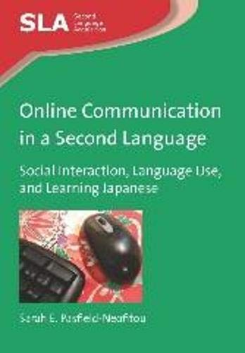 Online Communication in a Second Language: Social Interaction, Language Use, and Learning Japanese (Second Language Acquisition)