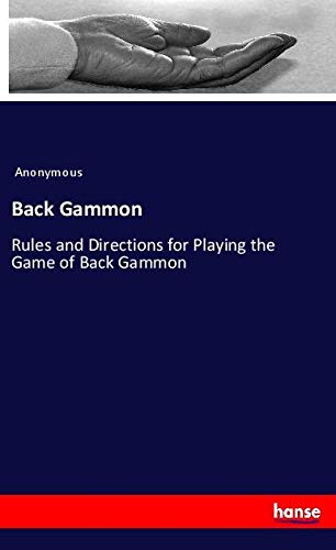 Back Gammon: Rules and Directions for Playing the Game of Back Gammon