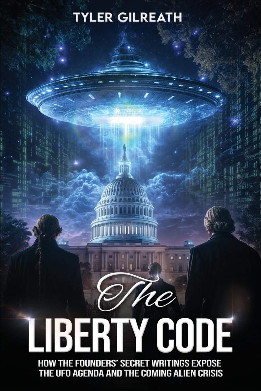 The Liberty Code: How the Founders’ Secret Writings Expose the UFO Agenda and the Coming Alien Crisis: How the Founders' Secret Writings Expose the ... the UFO Agenda and the Coming Alien Crisis