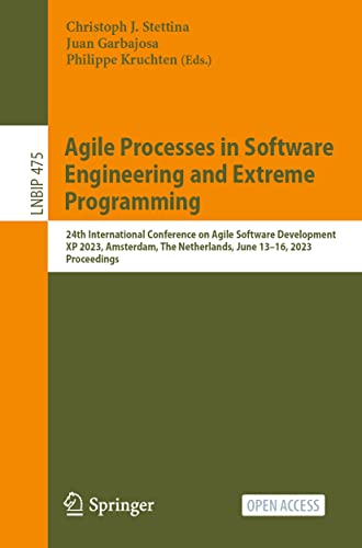 Agile Processes in Software Engineering and Extreme Programming: 24th International Conference on Agile Software Development, XP 2023, Amsterdam, The ... Information Processing, 475, Band 475)