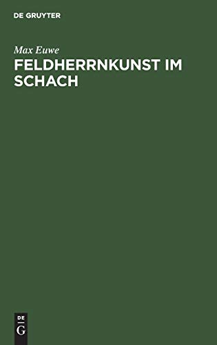 Feldherrnkunst im Schach: Eine Studie über die Entwicklung des Schachdenkens vom Jahre 1600 bis heute. Mit einem Anhang: Schach mit dem Computer