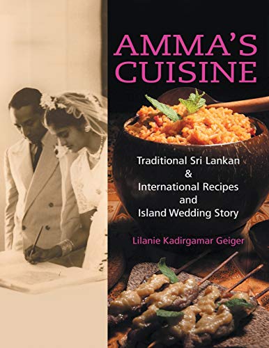 Amma's Cuisine: Traditional Sri Lankan & International Recipes and Island Wedding Story: Traditional Sri Lankan & International Recipes and Island Wedding Story