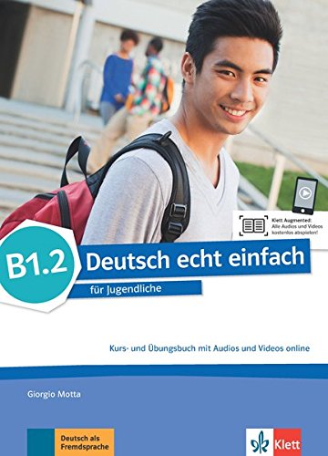 Deutsch echt einfach B1.2: Deutsch für Jugendliche. Kurs- und Übungsbuch mit Audios und Videos online (Deutsch echt einfach / für Jugendliche)
