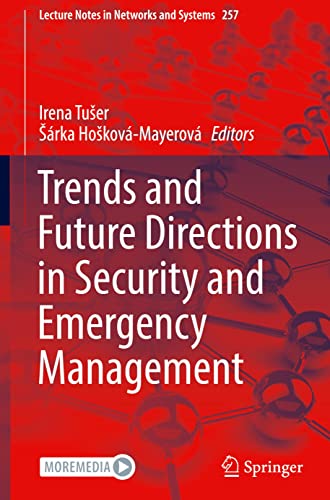 Trends and Future Directions in Security and Emergency Management (Lecture Notes in Networks and Systems, 257, Band 257)