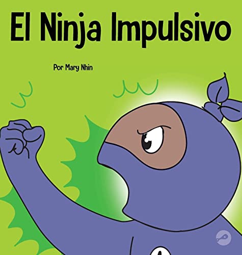 El Ninja Impulsivo: Un libro social y emocional para niños y adolescentes sobre el control de los impulsos en la escuela y el hogar (Ninja Life Hacks Spanish)
