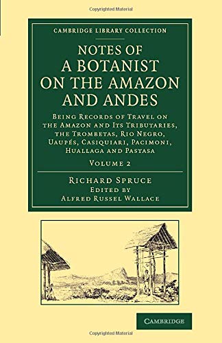 Notes of a Botanist on the Amazon and Andes 2 Volume Set: Notes of a Botanist on the Amazon and Andes: Being Records Of Travel On The Amazon And Its ... Library Collection - Botany and Horticulture)