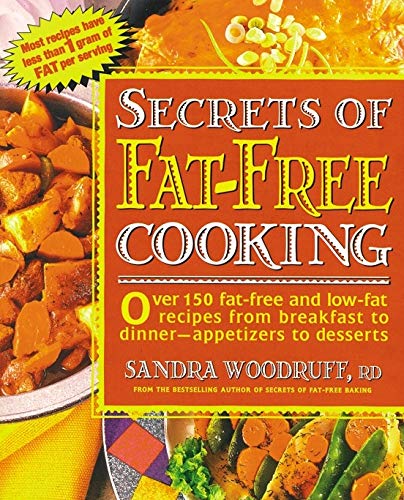 Secrets of Fat-Free Cooking: Over 150 Fat-Free and Low-Fat Recipes from Breakfast to Dinner -- Appetizers to Desserts