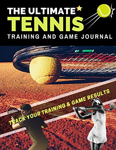 The Ultimate Tennis Training and Game Journal: Record and Track Your Training Game and Season Performance: Perfect for Kids and Teen's: 8.5 x 11-inch x 80 Pages (Sports Training & Game, Band 6)