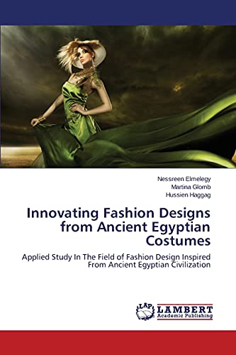 Innovating Fashion Designs from Ancient Egyptian Costumes: Applied Study In The Field of Fashion Design Inspired From Ancient Egyptian Civilization