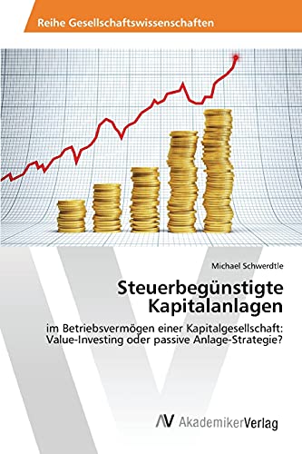 Steuerbegünstigte Kapitalanlagen: im Betriebsvermögen einer Kapitalgesellschaft: Value-Investing oder passive Anlage-Strategie?