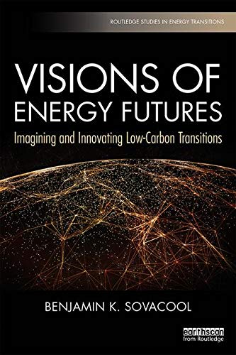 Visions of Energy Futures: Imagining and Innovating Low-Carbon Transitions (Routledge Studies in Energy Transitions)