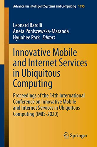 Innovative Mobile and Internet Services in Ubiquitous Computing: Proceedings of the 14th International Conference on Innovative Mobile and Internet ... Systems and Computing, 1195, Band 1195)