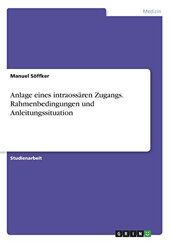 Anlage eines intraossären Zugangs. Rahmenbedingungen und Anleitungssituation