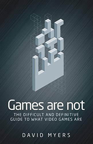 Games are not: The difficult and definitive guide to what video games are
