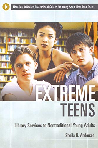 Extreme Teens: Library Services To Nontraditional Young Adults (Unlimited Professional Guides for Young Adult Librarians)