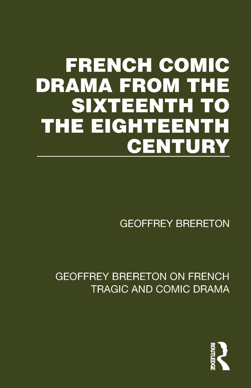 French Comic Drama from the Sixteenth to the Eighteenth Century (Geoffrey Brereton on French Tragic and Comic Drama)