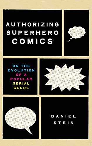 Authorizing Superhero Comics: On the Evolution of a Popular Serial Genre (Studies in Comics and Cartoons)