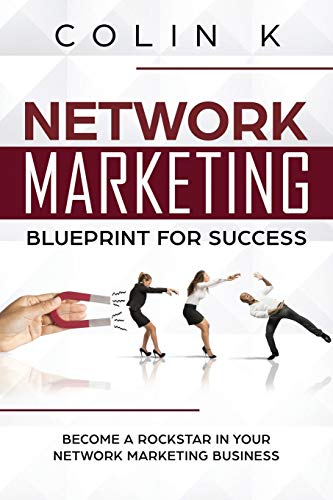 Network Marketing Blueprint for Success: Become a Rockstar in Your Network Marketing Business (MLM Success, Band 1)