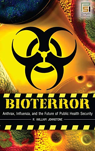 Bioterror: Anthrax, Influenza, and the Future of Public Health Security (Praeger Security International)