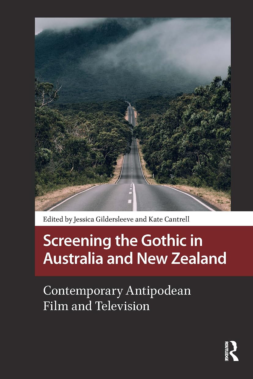 Screening the Gothic in Australia and New Zealand: Contemporary Antipodean Film and Television (Horror and Gothic Media Cultures)